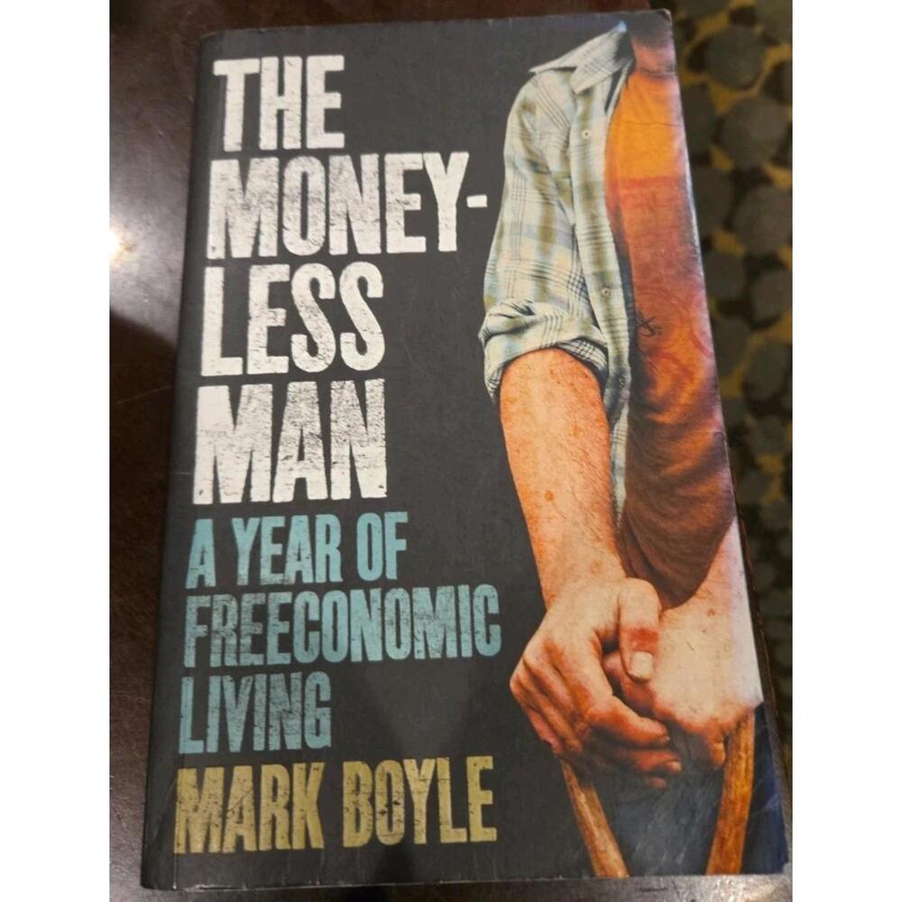 The Moneyless Man, A Year Of Freeconomic Living